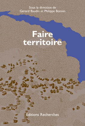 Couverture de Faire territoire [pdf],  par Baudin (Gérard), Bonnin (Philippe), (dir.),<br />
Bacqué (Marie-Hélène), Vermeersch (Stéphanie), Baudouin (Thierry), Bobbé (Sophie), Busquet (Grégory), Dumont (Marc), Fourny (Marie-Christine), Genestier (Philippe), Hublin (Anne), Le Bodic (Cédric), Maire (Valérie), Neveu (Catherine), Perrot (Martyne), Pierre Louis (Liliane), Rautenberg (Michel), Soudière (Martin de la)