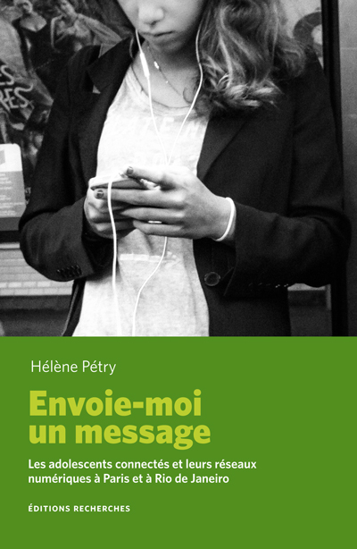 Couverture de Envoie-moi un message [pdf], Les adolescents connectés et leurs réseaux numériques à Paris et à Rio de Janeiro par Pétry (Hélène)