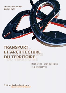 Couverture de Transport et architecture du territoire [pdf], Recherche : état des lieux et perspectives par Grillet-Aubert (Anne), Guth (Sabine)