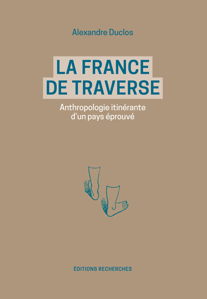 Couverture de La France de traverse, Anthropologie itinérante d’un pays éprouvé par Duclos (Alexandre)