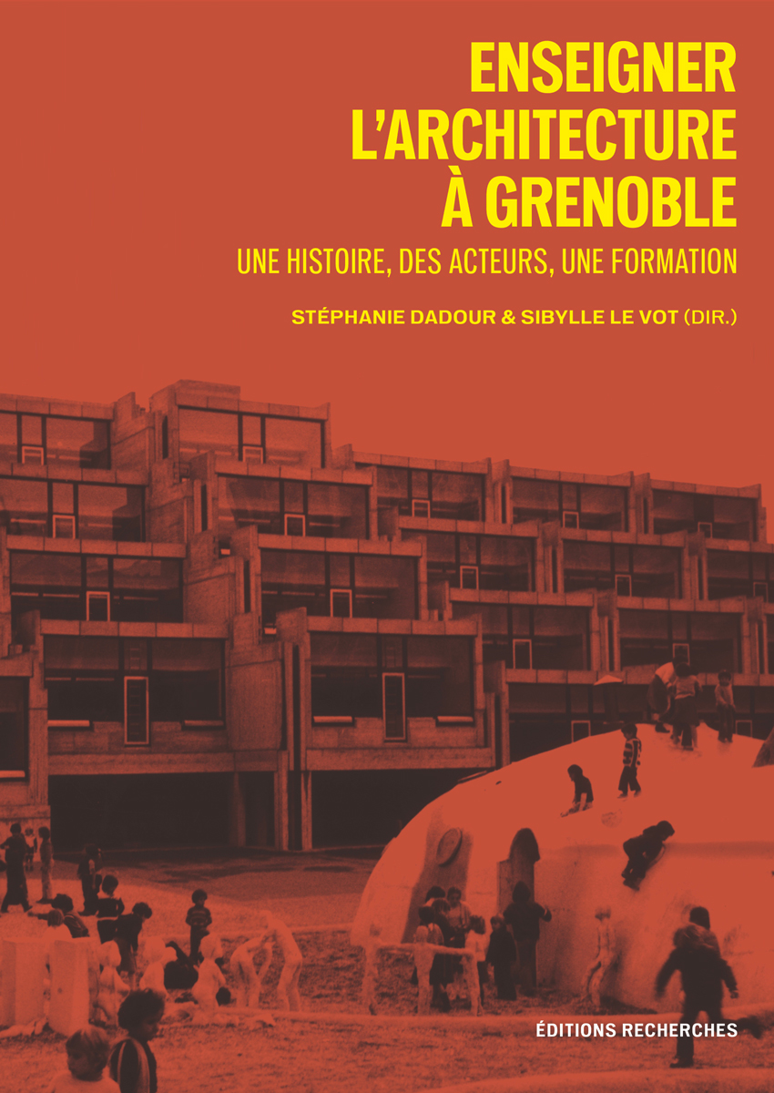 Couverture de Enseigner l’architecture à Grenoble, Une histoire, des acteurs, une formation par Dadour (Stéphanie), Le Vot (Sibylle), (dir.), Delorme (Franck), Gamal Said (Noha), Golay (Florian), Léonardi (Cécile), Manola (Théa), Ramondec (Mélina), Simon (Élise), Schneegans (Jean-François), Lyon-Caen (Jean-François), Bardagot (Anne-Monique), Chatelier (Ana), Simonnet (Cyrille), Avenier (Cédric), Zawistowski (Marie & Keith), Méténier (Clémentine), Thomas (Racher), Rémy (Nicolas), Dousson (Xavier), Tixier (Nicolas), Paviol (Sophie), Very (Françoise), Marin (Philippe), Thépot (Patrick), Wozniak (Marie)