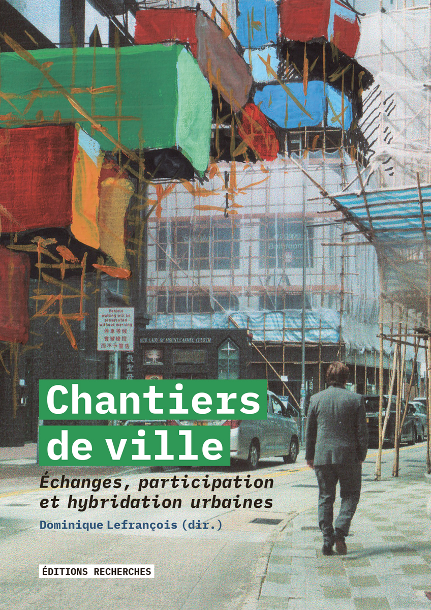 Couverture de Chantiers de ville, Échanges, Participation et hybridation urbaines par Lefrançois (Dominique), (dir.), Barbier (Cécile), Rouizem (Nadya), Aernouts (Nele), Apruzzese (Antoine), Bouchain (Patrick), Chambaz (Anne-Laure), Decreus (Thomas), Dyèvre (Goliath), Faure (Lucie), Gallart (Romain), Godeau (Patrick), Guillon (Nicolas), joffroy (Pascale), Joly (Clotilde), Juguet (Stépahne), Lemarchand (Claire), Messous (Houcine), Navarre (Francis), Pagnier (Mélusine), Paquot (Thierry), Prudhomme (Coriandre), Saidi Sharouz (Mina), Soulier (Eddie), (Spire) Juliette