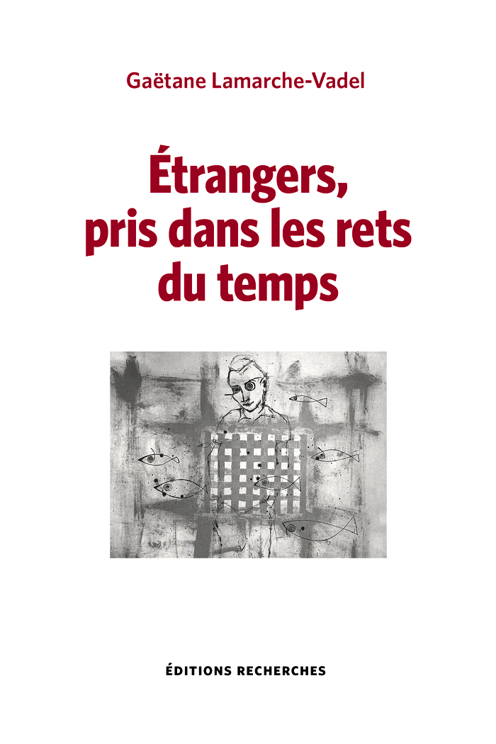 Couverture de Étrangers, pris dans les rets du temps,  par Lamarche-Vadel (Gaëtane)