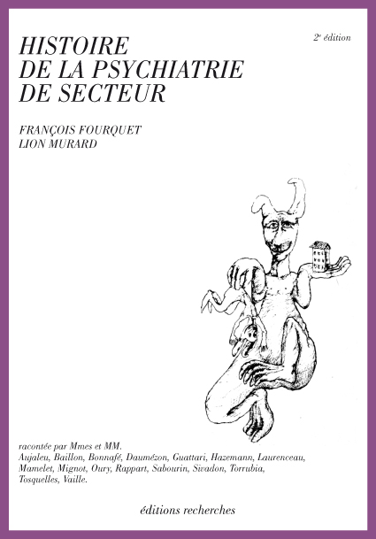 Couverture de Histoire de la psychiatrie de secteur [pdf],  par Fourquet (François), Murard (Lion), (dir.),<br />
Aujaleu (Dr.), Bailly-Salin (Pierre), Baillon (Dr.), Bellini (Jean-Marie), Bonnafé (Lucien), Daumézon (Georges), Guattari (Félix), Hazemann (Robert-Henri), Laurenceau (Mme), Mamelet (Mlle), Mignot (Dr.), Oury (Jean), Rappart (Philippe), Sabourin-Sivadon (Danielle), Sivadon (Paul), Torrubia (Horace), Tosquelles (François), Vaille (Charles)