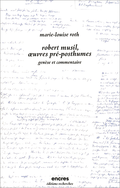 Couverture de Robert Musil, œuvres pré-posthumes [pdf], Genèse et commentaire par Roth (Marie-Louise)